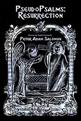 PseudoPsalms: Resurrection: Collected Short Fiction by Peter Adam Salomon poster