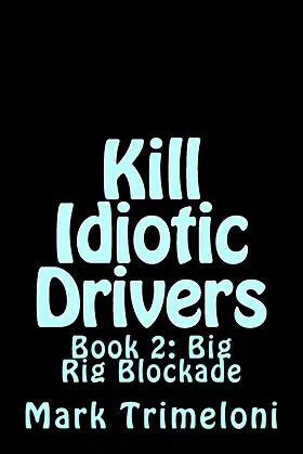 Kill Idiotic Drivers: Book 2: Big Rig Blockade poster