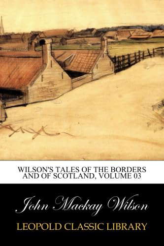 Wilson's Tales of the Borders and of Scotland, Volume 03 poster