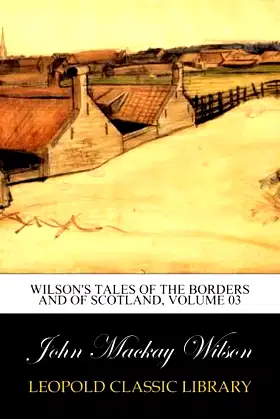 Wilson's Tales of the Borders and of Scotland, Volume 03 poster