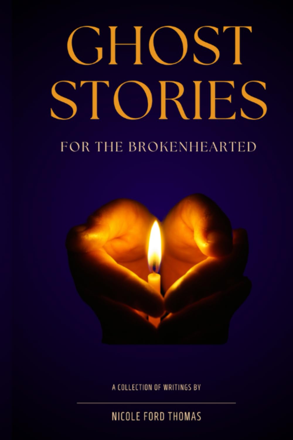 Ghost Stories for the Brokenhearted: A Collection of Writings poster