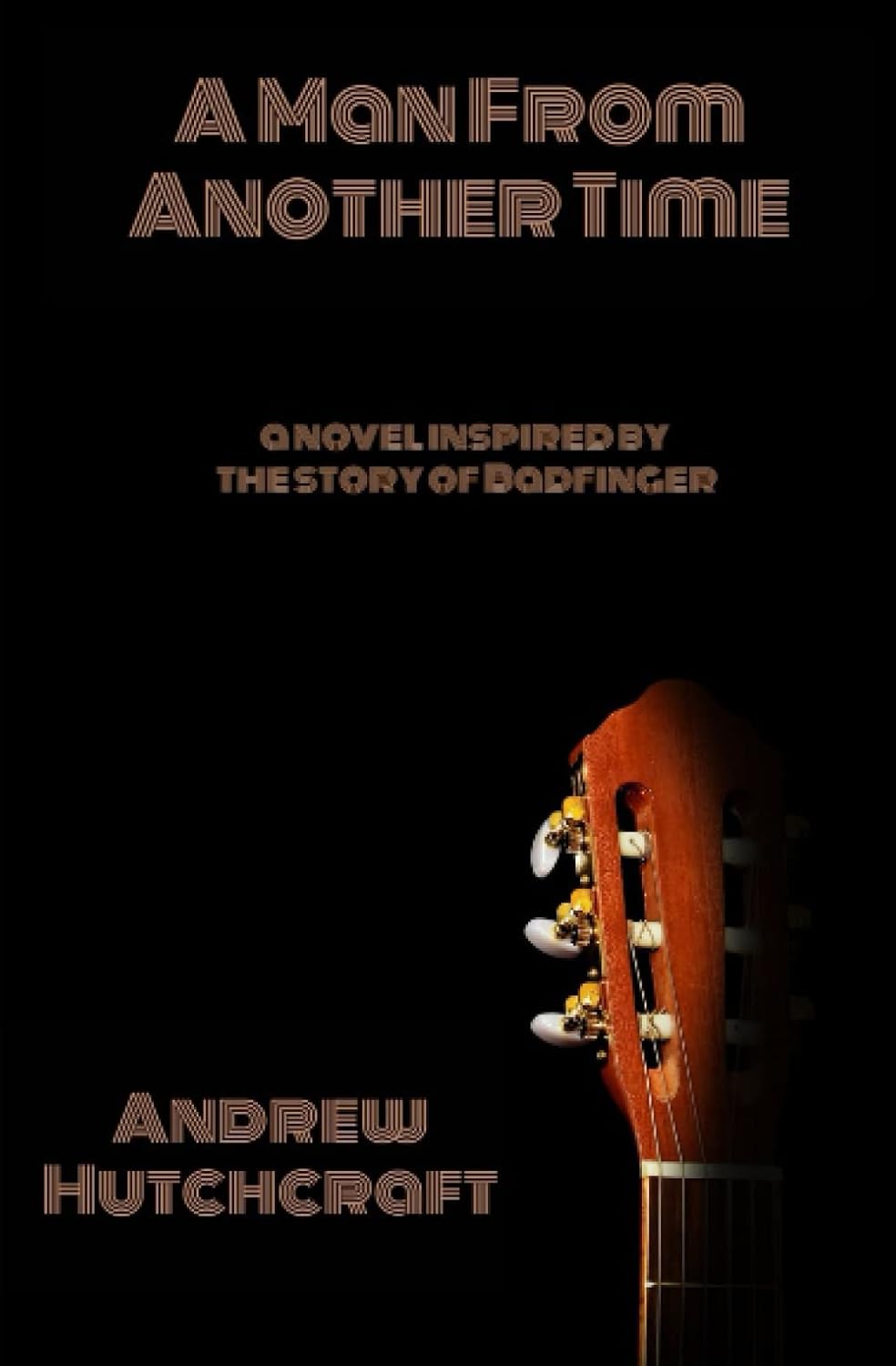 A Man From Another Time: a novel inspired by the story of Badfinger poster