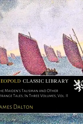 The Maiden's Talisman and Other Strange Tales; In Three Volumes, Vol. II poster