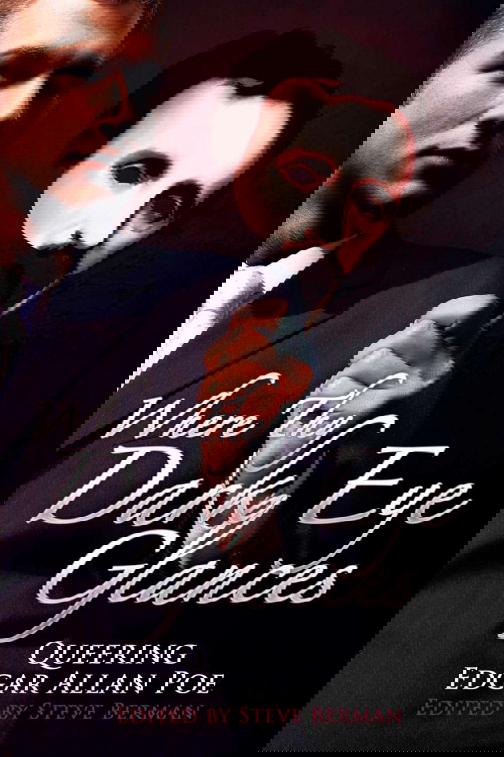 Where Thy Dark Eye Glances: Queering Edgar Allan Poe poster