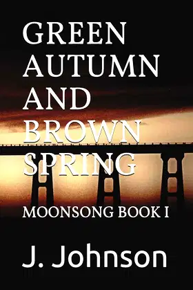 GREEN AUTUMN AND BROWN SPRING: MOONSONG BOOK I poster