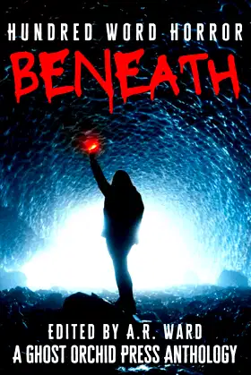 Beneath: An Anthology of Dark Microfiction (Hundred Word Horror) poster