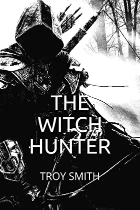 The Witch Hunter: Trials for Freedom (Troy Smith's The Witch Hunter) poster