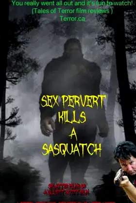 Sex Pervert Kills A Sasquach poster
