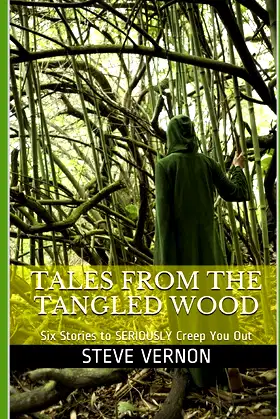 Tales From The Tangled Wood: Six Stories to SERIOUSLY Creep You Out poster