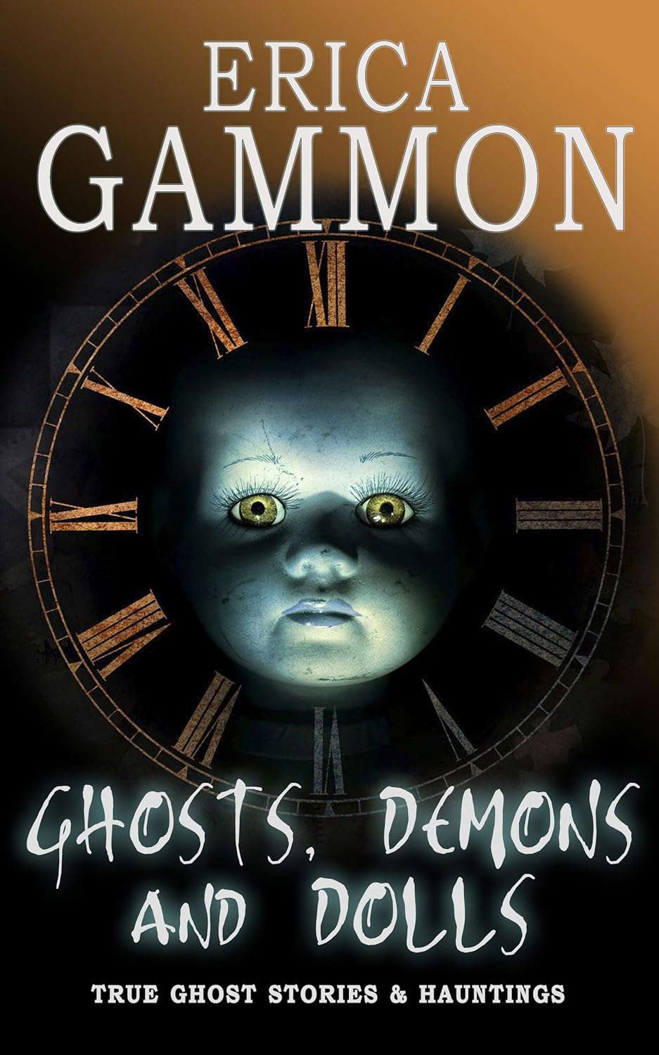 Ghosts, Demons and Dolls (True Ghost Stories & Hauntings Book 1) poster