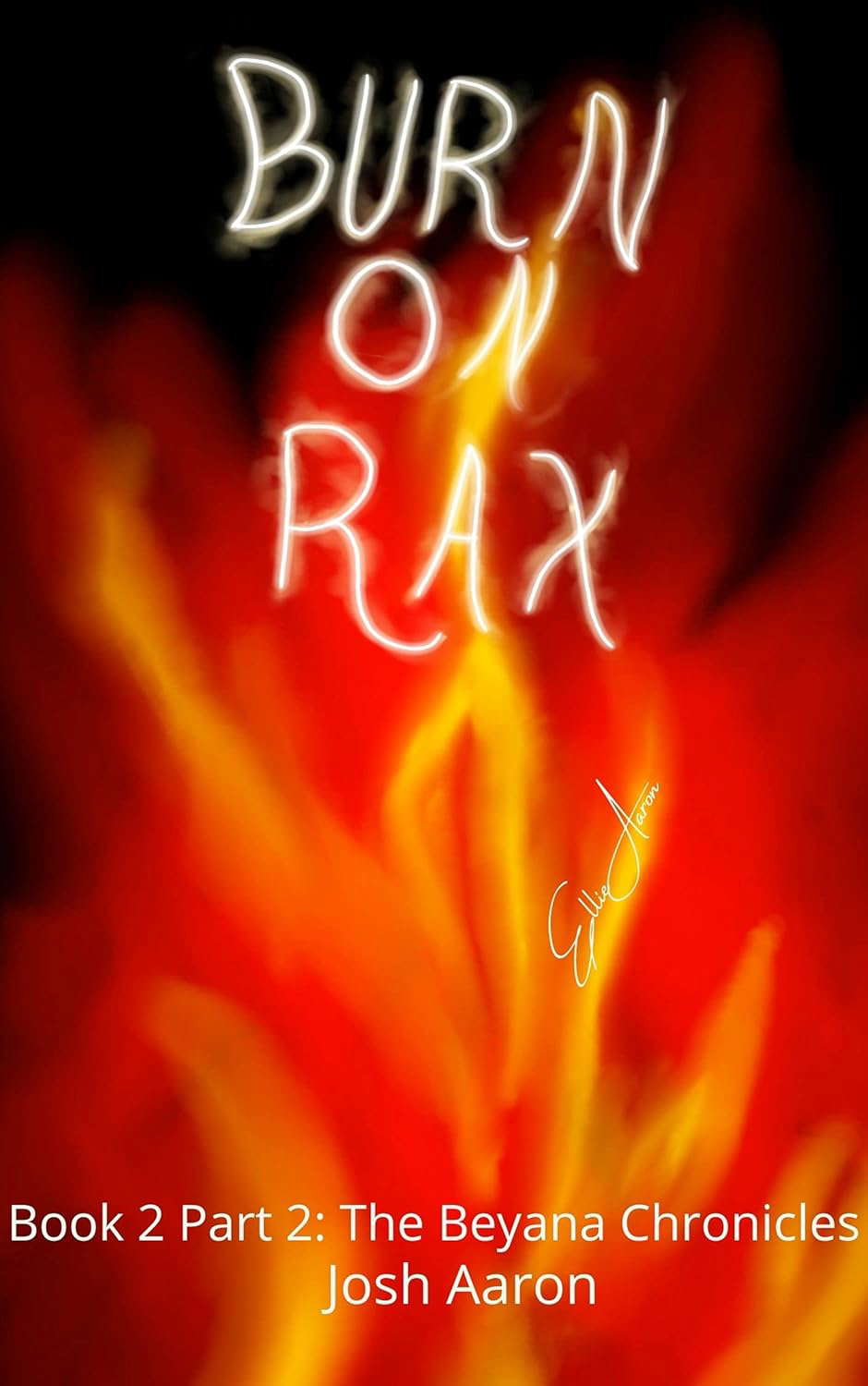 Burn on Rax: Beyana Chronicles Book 2 Part 2 (The Beyana Chronicles 10) poster