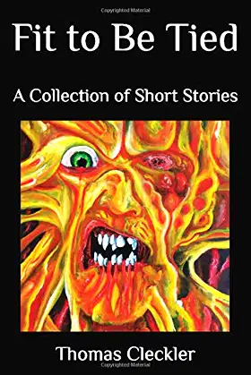 Fit to Be Tied: The Collected Short Works of Thomas Cleckler poster