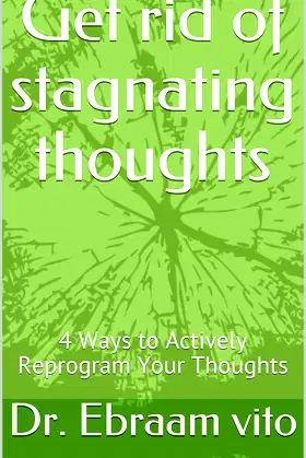 Get rid of stagnating thoughts: 4 Ways to Actively Reprogram Your Thoughts poster