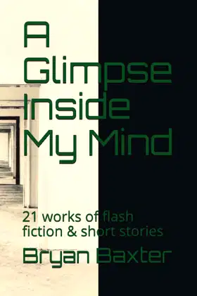 A Glimpse Inside My Mind: 21 works of flash fiction & short stories poster