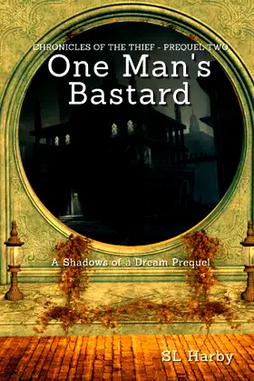 One Man's Bastard: Chronicles of the Thief - Prequel Two (Well of Shadows) poster
