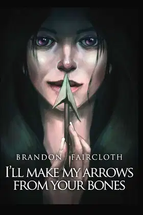 I'll Make My Arrows From Your Bones poster