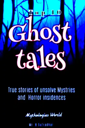 Top 10 Ghost Tales: True Stories of Unsolve Mistries and Horror Incedences poster