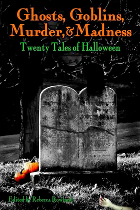 Ghosts, Goblins, Murder, & Madness: Twenty Tales of Halloween poster