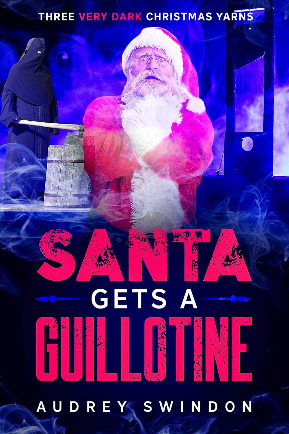 Santa Gets a Guillotine: Three Very Dark Christmas Yarns poster