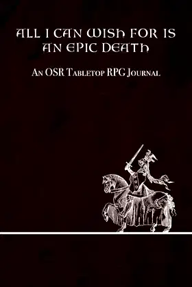 All I Can Wish For Is An Epic Death: An OSR Tabletop RPG Journal poster