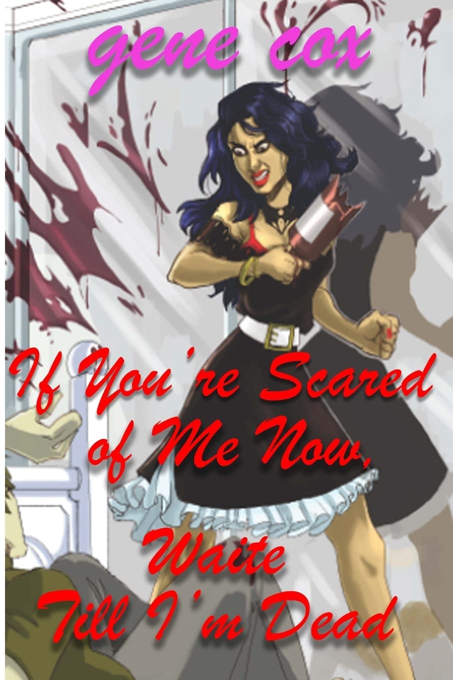 If You?re Scared of Me Now, Wait Till I?m Dead poster