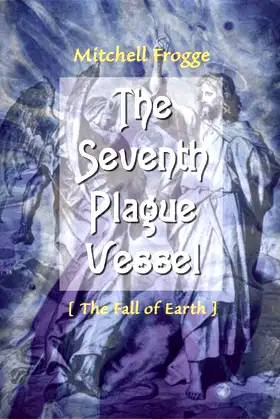 The Seventh Plague Vessel: The Fall of Earth poster