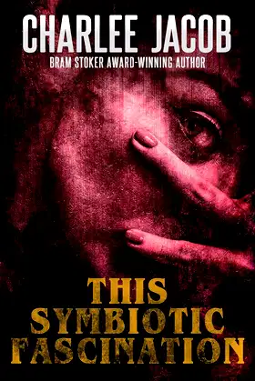 This Symbiotic Fascination (The Horror of Charlee Jacob Book 1) poster