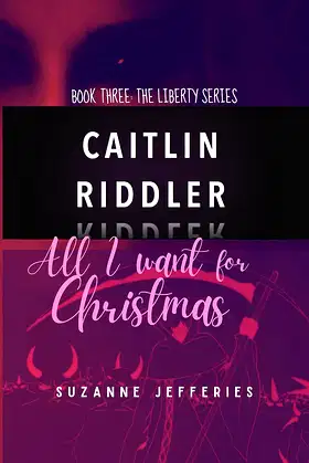 Caitlin Riddler: All I want for Christmas (The Liberty Series Book 3) poster