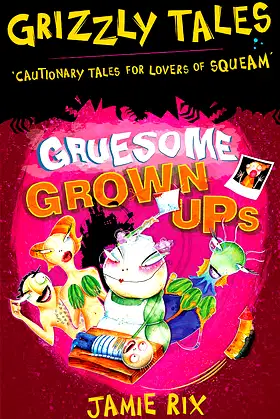 Grizzly Tales: Gruesome Grown-ups: Cautionary Tales for Lovers of Squeam! poster