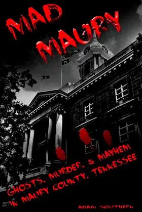 Mad Maury: Ghosts, Murder, and Mayhem in Maury County poster