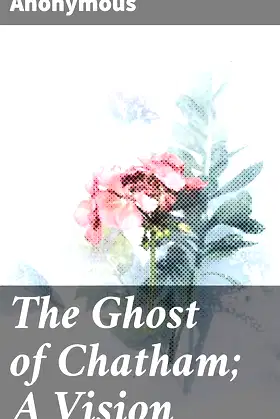 The Ghost of Chatham; A Vision: Dedicated to the House of Peers poster