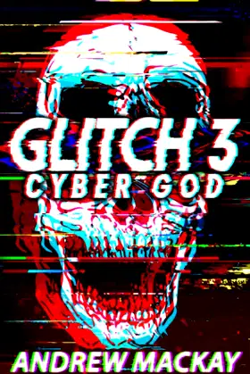 Glitch 3: Cyber God: A Cyberpunk Techno Horror Thriller poster