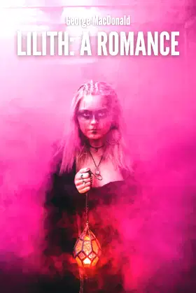 Lilith: A Romance (Annotated): George MacDonald Epic Fantasy (Annotated) poster