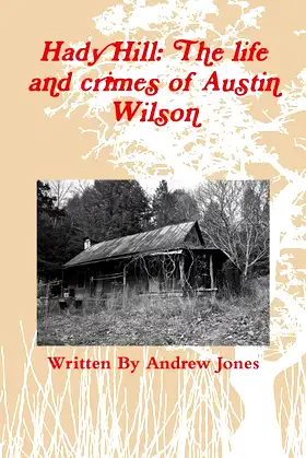 Hady Hill: The life and crimes of Austin Wilson poster
