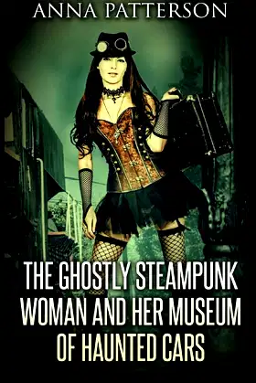 The Ghostly Steampunk Woman and her Museum of Haunted Cars poster