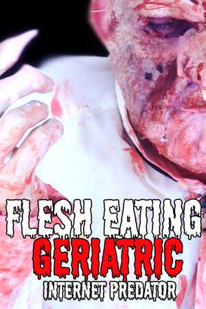 Flesh Eating Geriatric Internet Predator poster