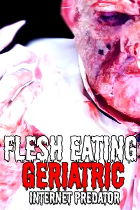 Flesh Eating Geriatric Internet Predator poster