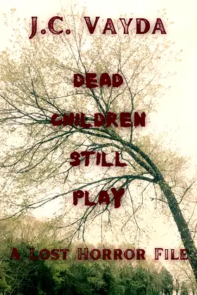Dead Children Still Play - A Lost Horror File poster