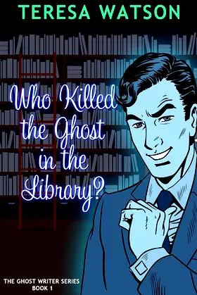 Who Killed the Ghost in the Library: A Ghost writer Mystery poster