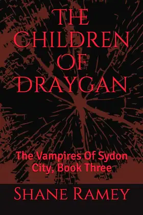 The Children Of Draygan: The Vampires Of Sydon City, Book Three poster