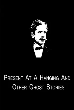Present At A Hanging And Other Ghost Stories poster
