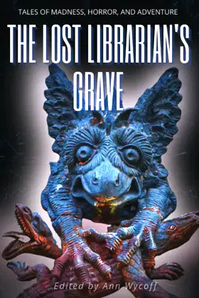 The Lost Librarian's Grave: Tales of Madness, Horror, and Adventure poster