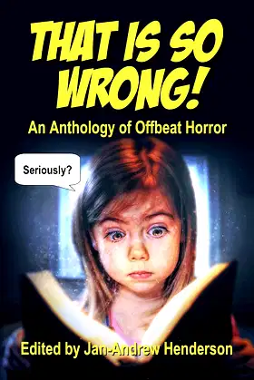That is SO Wrong! An Anthology of Offbeat Horror: Vol I poster