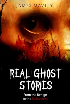 Real Ghost Stories: From the Benign to the Malevolent poster