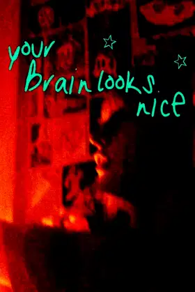 Your Brain Looks Nice poster
