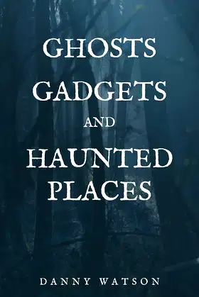 Ghosts Gadgets and Haunted Places poster