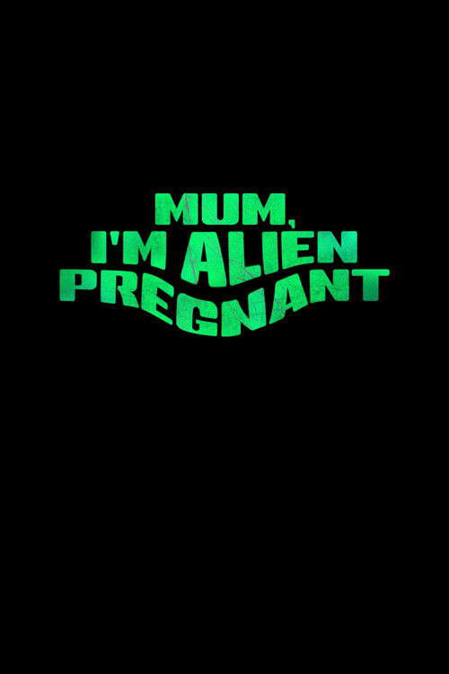 Mum, I'm Alien Pregnant poster