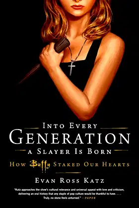 Into Every Generation a Slayer Is Born: How Buffy Staked Our Hearts poster