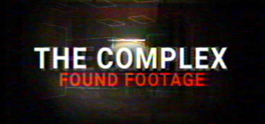 The Complex: Found Footage capsule