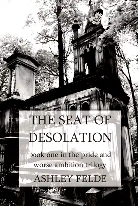 The Seat of Desolation (Pride and Worse Ambition Trilogy) poster